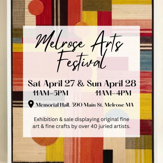 Melrose Arts Festival April 27 &amp; 28, 2024  11 am - 5 pm   melrosearts.com