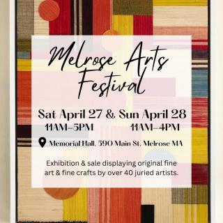 Melrose Arts Festival April 27 & 28, 2024  11 am - 5 pm   melrosearts.com