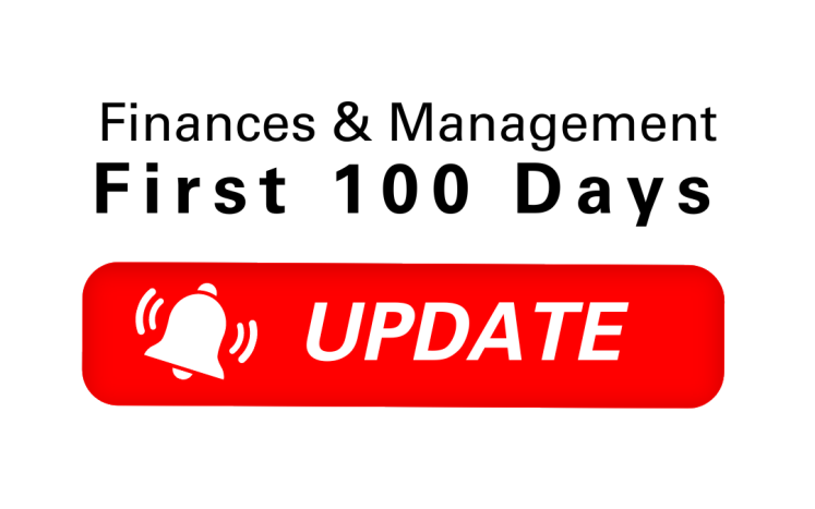 An Update on First 100 Days: Finances & Management