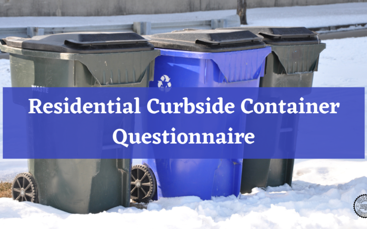 Background photo of plastic trash and recycling toters, with caption "Residential Curbside Container Questionnaire"